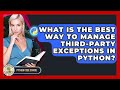 What Is The Best Way To Manage Third-party Exceptions In Python? - Python Code School