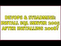 DevOps & SysAdmins: Install SQL Server 2005 after installing 2008?
