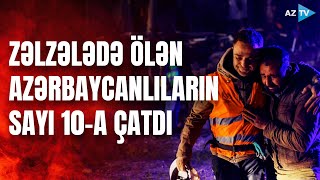 Türkiyədəki zəlzələdə ölən azərbaycanlıların sayı 10-a çatdı - SON XƏBƏRLƏR | CANLI