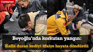 Beyoğlu'nda korkutan yangın: Kalbi duran kediyi itfaiye hayata döndürdü