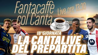 LIVE CONSEGNA FORMAZIONI FANTACALCIO: LA CANTALIVE DEL PREPARTITA DELLA 18° GIORNATA