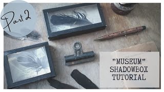 Shadow Box DIY - Part II - Creating my own Museum Displays
