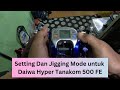 Jigging Mode dan Setting untuk Daiwa Hyper Tanakom 500 FE