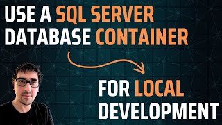 Use a SQL Server Database container for local .NET development (and other frameworks)