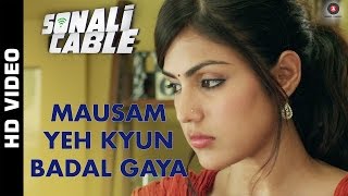 Mausam Yeh Kyun Badal Gaya Official Video HD | Sonali Cable | Ali Fazal & Rhea Chakraborty
