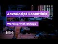 JavaScript Essentials: Working with Strings