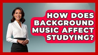 How Does Background Music Affect Studying? - Ultimate Study Hacks
