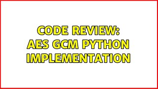 Code Review: AES GCM Python implementation