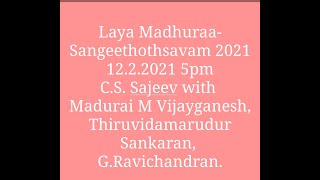 Vidwan C.S.Sajeev for Laya Madhuraa - Sangeethothsavam 2021