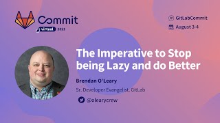 Commit Virtual 2021: The Imperative to Stop being Lazy and Do Better