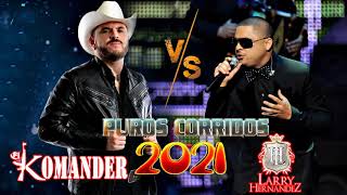 El Komander Y Larry Hernandez - Corridos En Vivo Mix 2021 || Corridos Con Banda Mix 2021
