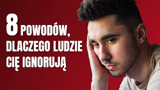 8 POWODÓW, DLACZEGO LUDZIE CIĘ IGNORUJĄ