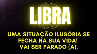 ♎️LIBRA | UMA SITUAÇÃO ILUSÓRIA SE FECHA NA SUA VIDA! VAI SER PARADO (A).