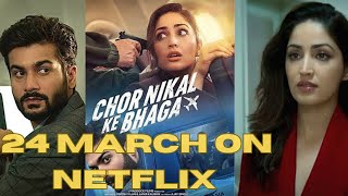 Chor Nikal Ke Bhaga |Yami Gautam, Sharad Kelkar |24 March Netflix| Chor Nikal Ke Bhaga Release date