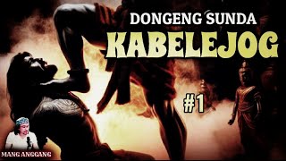 Kabelejog - Eps.1, Lalakon Buhun, Dongeng Sunda @manganggang