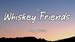 Morgan Wallen - Whiskey Friends (Lyrics)