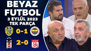 Beyaz Futbol 3 Eylül 2023 Tek Parça ( Ankaragücü 0-1 Fenerbahçe / Beşiktaş 2-0 Sivasspor )