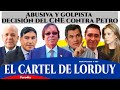 ABUSIVA Y GOLPISTA DECISION DEL CNE CONTRA PETRO. JUGADITA DE CORTE MAFIOSO: ¡EL CARTEL DE LORDUY!