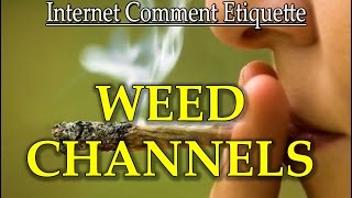 Internet Comment Etiquette: "Weed Channels"
