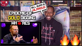 Lord🤣🔥 Bill Burr - Epidemic Of Gold Digging Whores | First REACTION 🔥🔥 (Mike G)