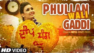 Anmol Gagan Maan: Phullan Wali Gaddi | New Punjabi Video Song | Desi Routz | Latest Punjabi Song