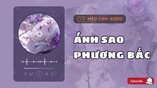 [Truyện Audio] ÁNH SAO PHƯƠNG BẮC || MÈO CAM AUDIO - Truyện ngôn tình