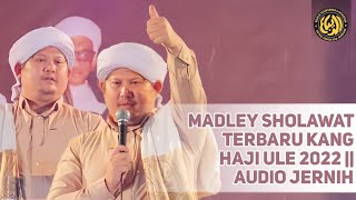 KH.AHMAD MAULANA JAMALUDDIN AL-BUSYIRI (KANG HAJI ULE) MADLEY SHOLAWAT 2022ll VARIASI HADROH TERBARU