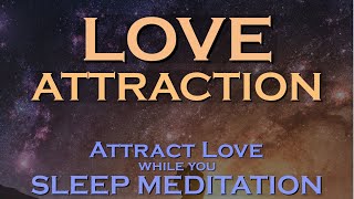 Love Attraction ~ Attract Love While You SLEEP MEDITATION