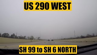 Driving with Scottman895: US 290 West (SH 99 / Grand Parkway to SH 6 North)