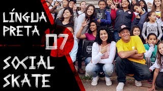 Língua Preta 07 - Leila e Testinha - Social Skate