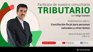 Consultorio sobre conciliación fiscal para personas naturales y otros temas con el Dr. Diego Guevara