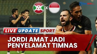 Hasil Timnas Indonesia VS Burundi 2-2, Jordi Amat Selamatkan Skuat Garuda Cetak Gol di Injury Time