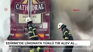 Edirne'de limonata yüklü TIR alev alev yandı