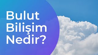 Bulut Bilişim Nedir ve Avantajları Nelerdir?