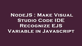 NodeJS : Make Visual Studio Code IDE Recognize EJS Variable in Javascript