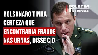 Bolsonaro tinha certeza que encontraria fraude nas urnas, disse Cid