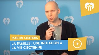 La famille, une initiation à la vie citoyenne | Martin Steffens