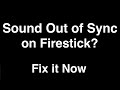 Firestick Sound Out of Sync  -  Fix it Now