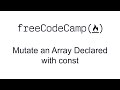 ES6 - Mutate an Array Declared with const - Free Code Camp