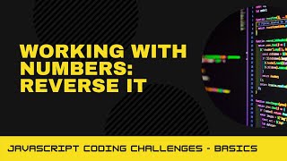 JavaScript Coding Challenge - Working with numbers: reverse it