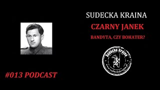 #013 - Sudecka Kraina - Czarny Janek - bandyta, czy bohater?