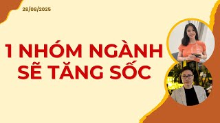 1 NHÓM NGÀNH SẼ TĂNG SỐC | Nhận định 27/08/2025