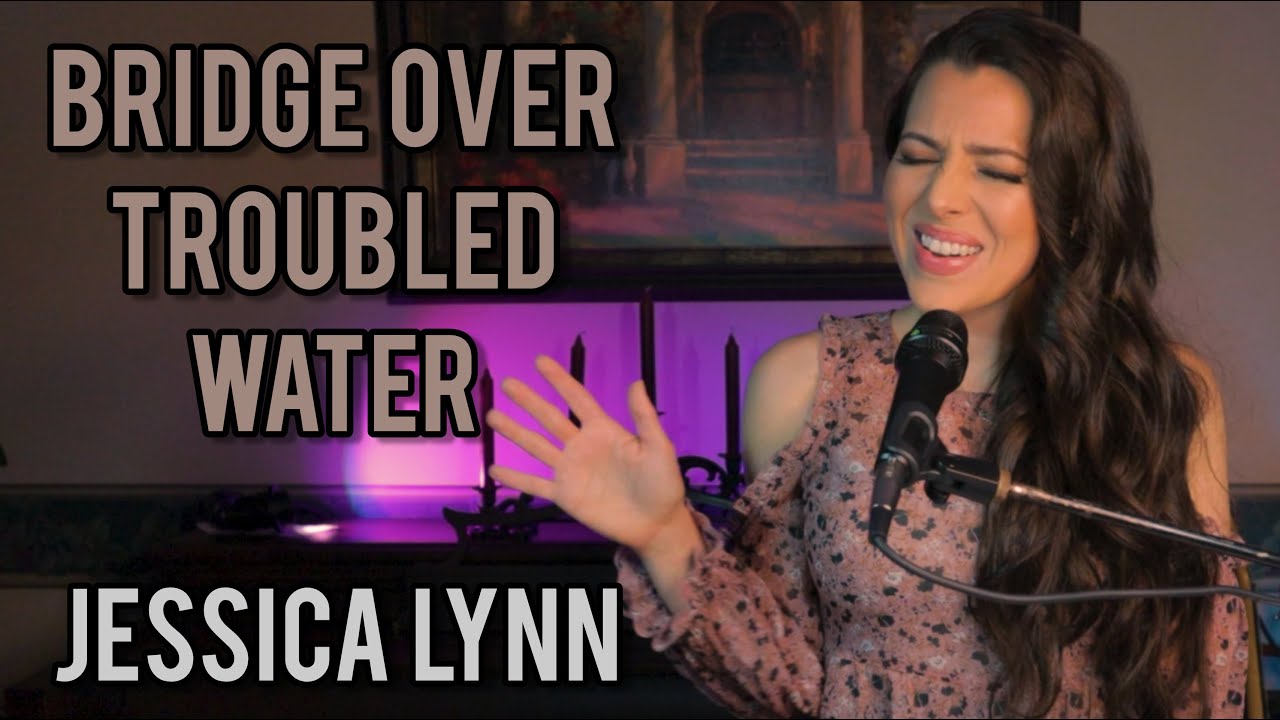 Bridge Over Troubled Water Cover Jessica Lynn Youtube