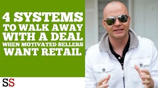 4 Systems To Walk Away With A Deal When Motivated Sellers Want Retail