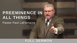 2021.11.14 - Bro. Paul LaFontaine - Preeminence in All Things