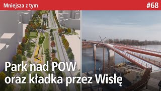 #68 Park na POW, Kładka przez Wisłę czy Metro Młynów 2021! - Mniejsza Z tym