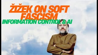 Žižek on Soft Fascism, Information Control \u0026 AI