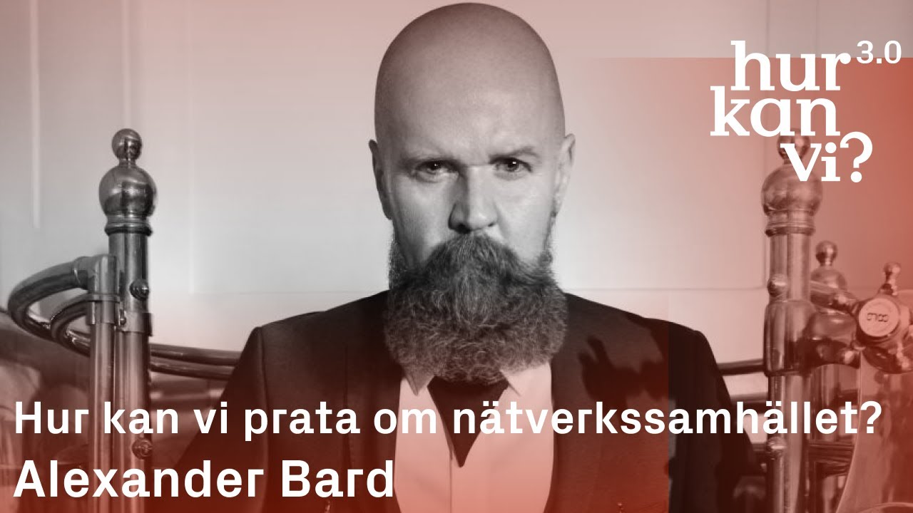 Alexander Bard - Hur Kan Vi Prata Om Nätverkssamhället? - YouTube