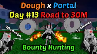 Day #13 From 2,5M Road to 30M With Dough x Portal Combo CDK Midnight Blade Blox Fruits Bounty Hunt