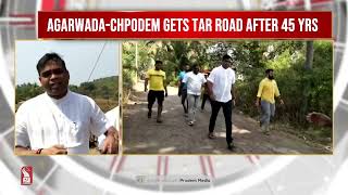 AGARWADA-CHOPDEM GETS TAR ROAD AFTER 45 YEARS